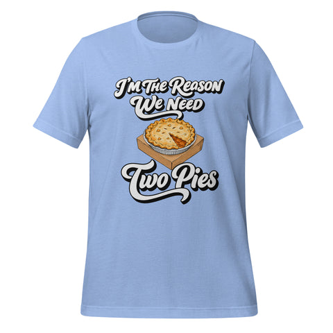 I'm the Reason We Need Two Pies T-Shirt - Funny Thanksgiving Pie Graphic Tee - Image 25
