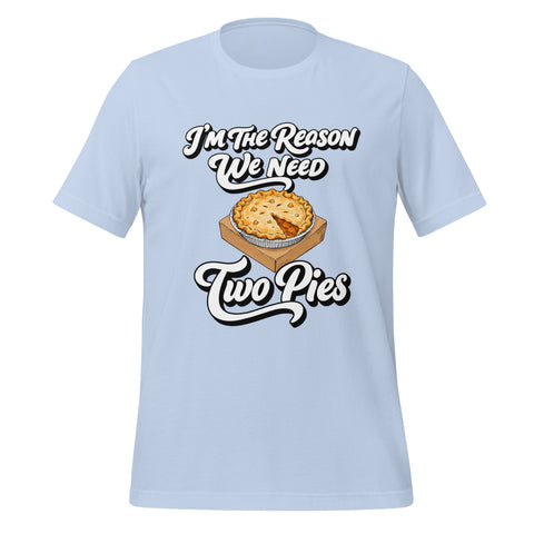 I'm the Reason We Need Two Pies T-Shirt - Funny Thanksgiving Pie Graphic Tee - Image 33