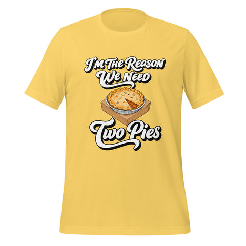 I'm the Reason We Need Two Pies T-Shirt - Funny Thanksgiving Pie Graphic Tee - Image 37