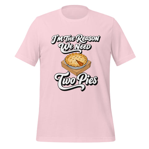 I'm the Reason We Need Two Pies T-Shirt - Funny Thanksgiving Pie Graphic Tee - Image 41