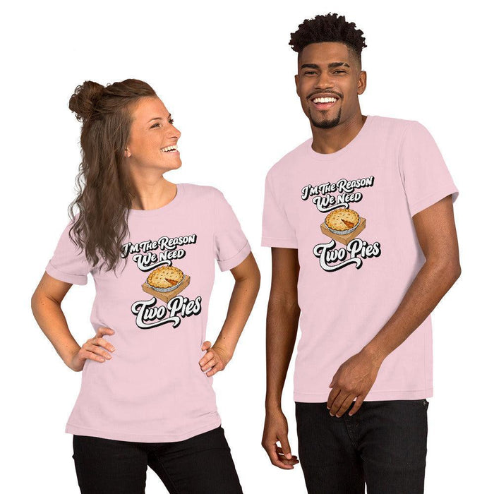 I'm the Reason We Need Two Pies T-Shirt - Funny Thanksgiving Pie Graphic Tee