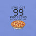 I've Got 99 Problems But Pie Ain't One T-Shirt - Funny Thanksgiving Pie Graphic Tee
