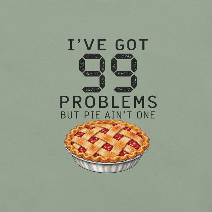 I've Got 99 Problems But Pie Ain't One T-Shirt - Funny Thanksgiving Pie Graphic Tee