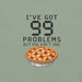 I've Got 99 Problems But Pie Ain't One T-Shirt - Funny Thanksgiving Pie Graphic Tee