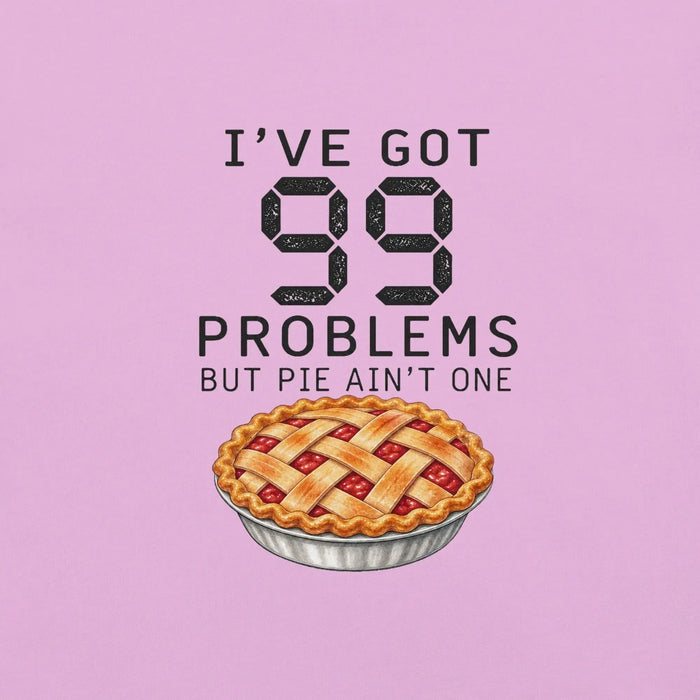 I've Got 99 Problems But Pie Ain't One T-Shirt - Funny Thanksgiving Pie Graphic Tee