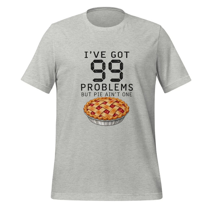 I've Got 99 Problems But Pie Ain't One T-Shirt - Funny Thanksgiving Pie Graphic Tee