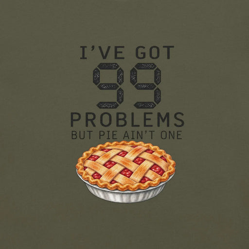 I've Got 99 Problems But Pie Ain't One T-Shirt - Funny Thanksgiving Pie Graphic Tee