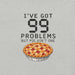 I've Got 99 Problems But Pie Ain't One T-Shirt - Funny Thanksgiving Pie Graphic Tee