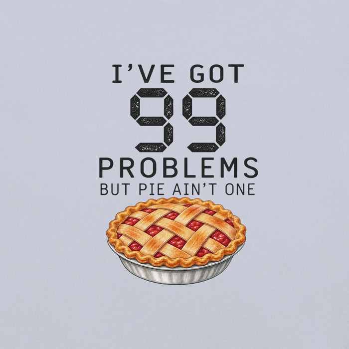 I've Got 99 Problems But Pie Ain't One T-Shirt - Funny Thanksgiving Pie Graphic Tee