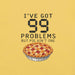 I've Got 99 Problems But Pie Ain't One T-Shirt - Funny Thanksgiving Pie Graphic Tee
