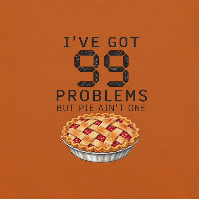 I've Got 99 Problems But Pie Ain't One T-Shirt - Funny Thanksgiving Pie Graphic Tee