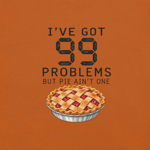 I've Got 99 Problems But Pie Ain't One T-Shirt - Funny Thanksgiving Pie Graphic Tee - Image 6