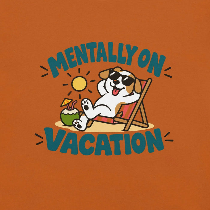 Mentally on Vacation T-Shirt - Funny Relaxing Dog Summer Graphic Tee