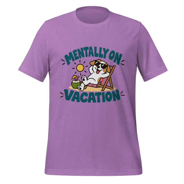 Mentally on Vacation T-Shirt - Funny Relaxing Dog Summer Graphic Tee