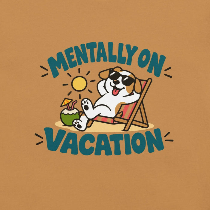 Mentally on Vacation T-Shirt - Funny Relaxing Dog Summer Graphic Tee