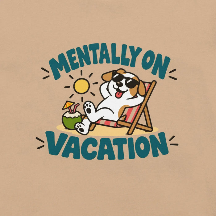 Mentally on Vacation T-Shirt - Funny Relaxing Dog Summer Graphic Tee
