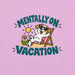 Mentally on Vacation T-Shirt - Funny Relaxing Dog Summer Graphic Tee