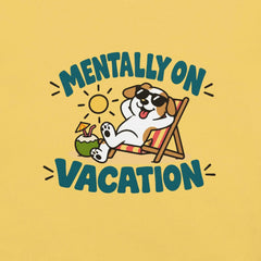 Mentally on Vacation T-Shirt - Funny Relaxing Dog Summer Graphic Tee