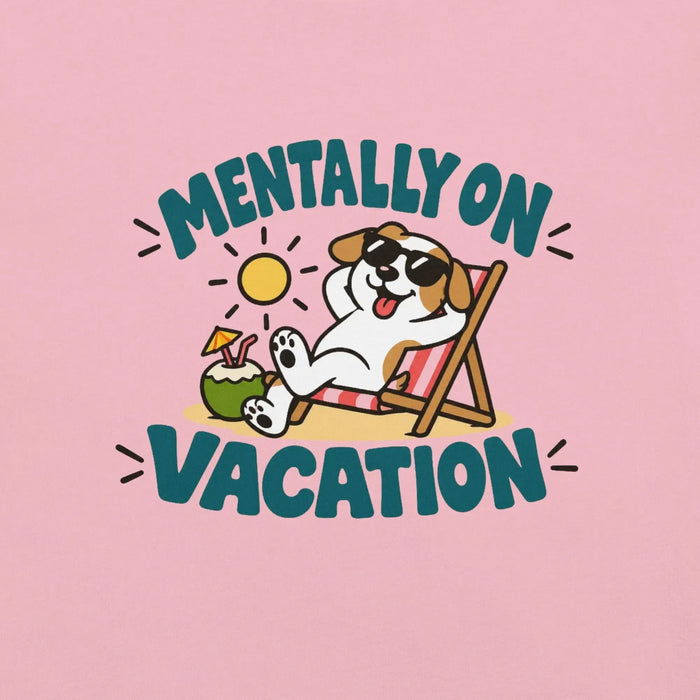 Mentally on Vacation T-Shirt - Funny Relaxing Dog Summer Graphic Tee