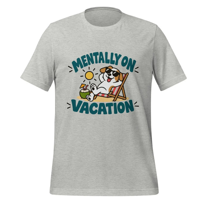 Mentally on Vacation T-Shirt - Funny Relaxing Dog Summer Graphic Tee