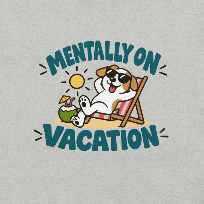 Mentally on Vacation T-Shirt - Funny Relaxing Dog Summer Graphic Tee