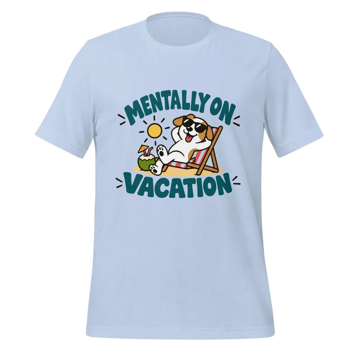 Mentally on Vacation T-Shirt - Funny Relaxing Dog Summer Graphic Tee