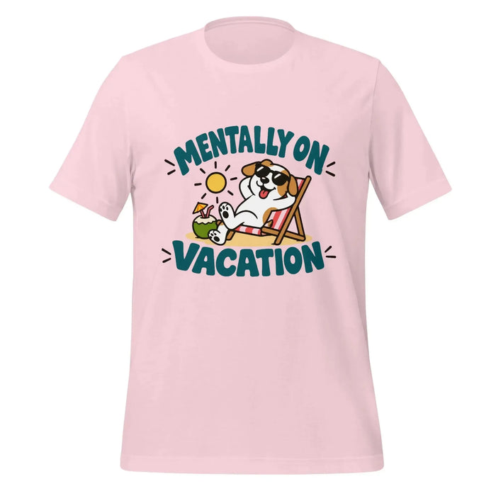Mentally on Vacation T-Shirt - Funny Relaxing Dog Summer Graphic Tee