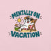 Mentally on Vacation T-Shirt - Funny Relaxing Dog Summer Graphic Tee