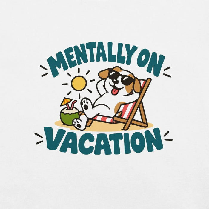 Mentally on Vacation T-Shirt - Funny Relaxing Dog Summer Graphic Tee