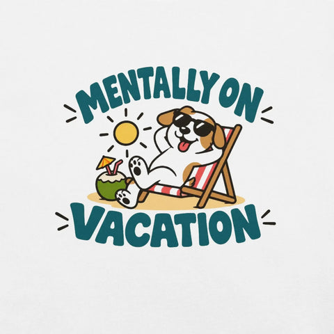 Mentally on Vacation T-Shirt - Funny Relaxing Dog Summer Graphic Tee - Image 46