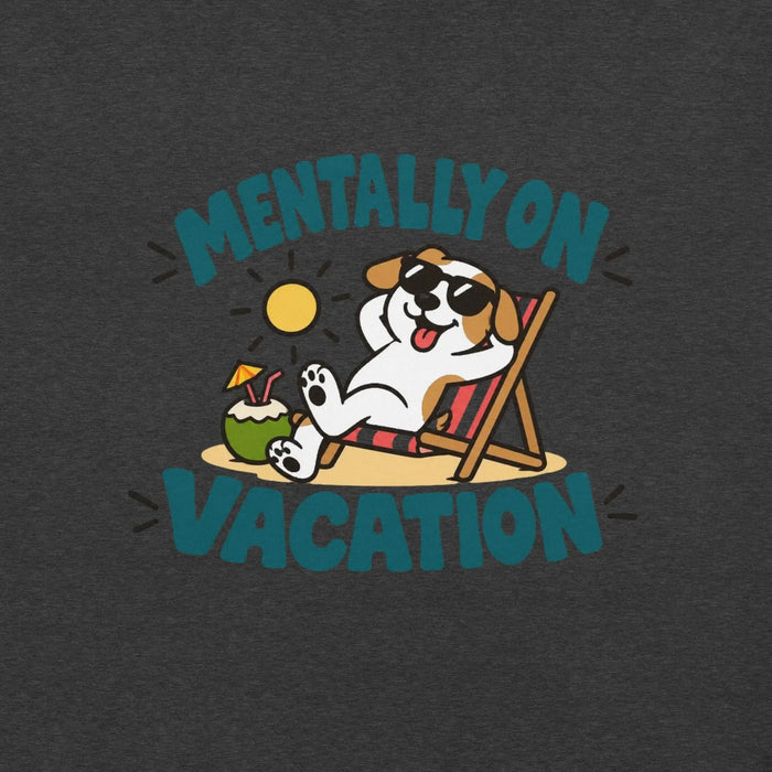 Mentally on Vacation T-Shirt - Funny Relaxing Dog Summer Graphic Tee