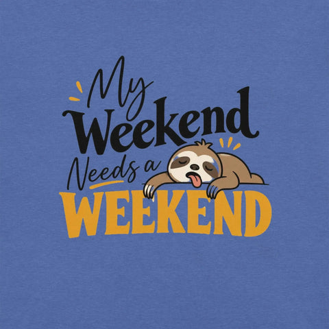 My Weekend Needs a Weekend T-Shirt - Funny Lazy Sloth Graphic Tee - Image 14