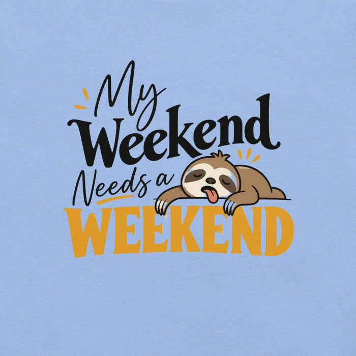 My Weekend Needs a Weekend T-Shirt - Funny Lazy Sloth Graphic Tee