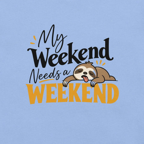 My Weekend Needs a Weekend T-Shirt - Funny Lazy Sloth Graphic Tee - Image 26