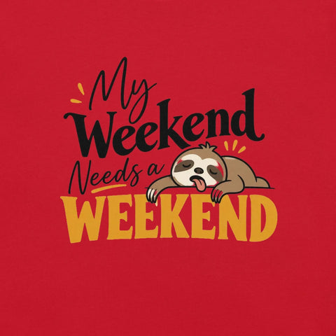 My Weekend Needs a Weekend T-Shirt - Funny Lazy Sloth Graphic Tee - Image 2