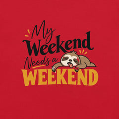 My Weekend Needs a Weekend T-Shirt - Funny Lazy Sloth Graphic Tee