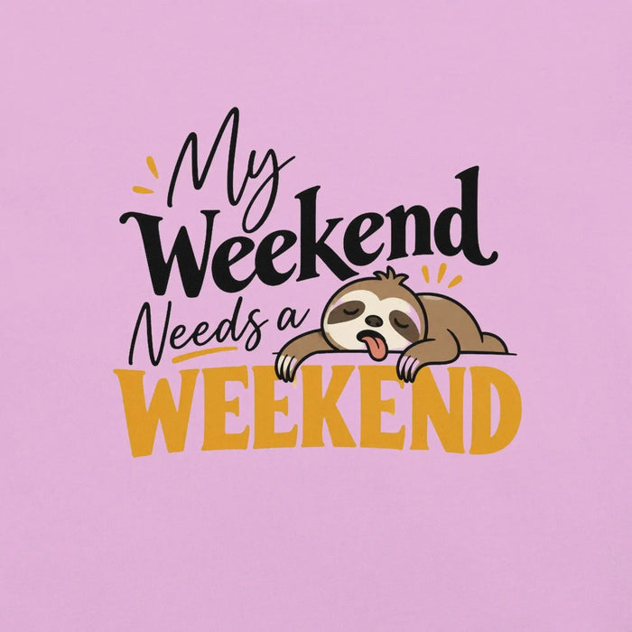 My Weekend Needs a Weekend T-Shirt - Funny Lazy Sloth Graphic Tee