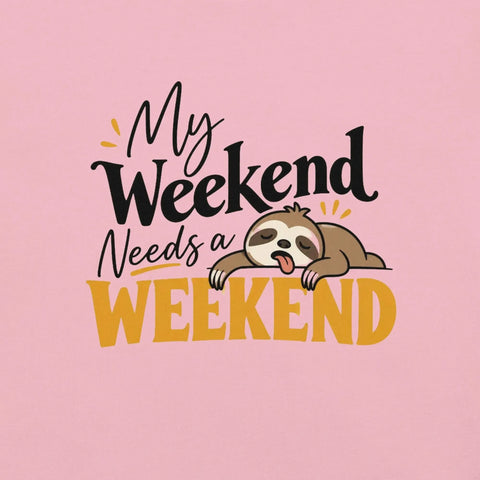 My Weekend Needs a Weekend T-Shirt - Funny Lazy Sloth Graphic Tee - Image 34