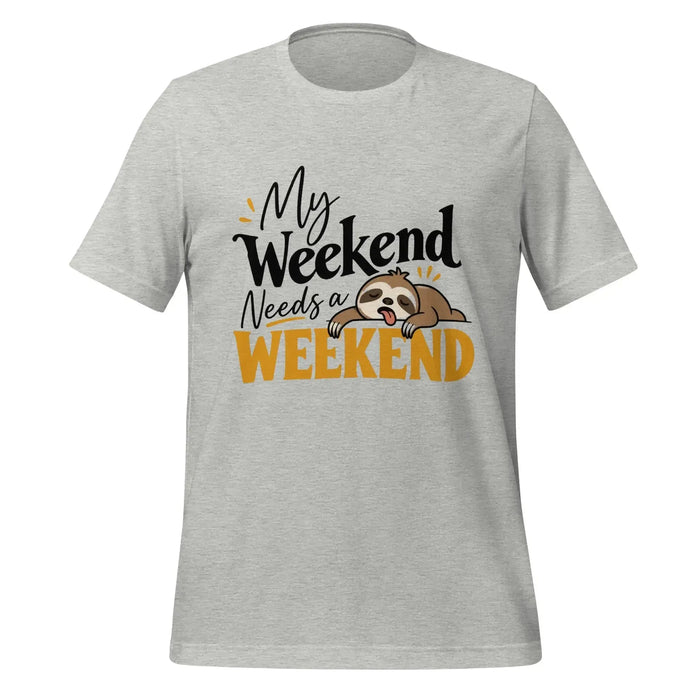 My Weekend Needs a Weekend T-Shirt - Funny Lazy Sloth Graphic Tee