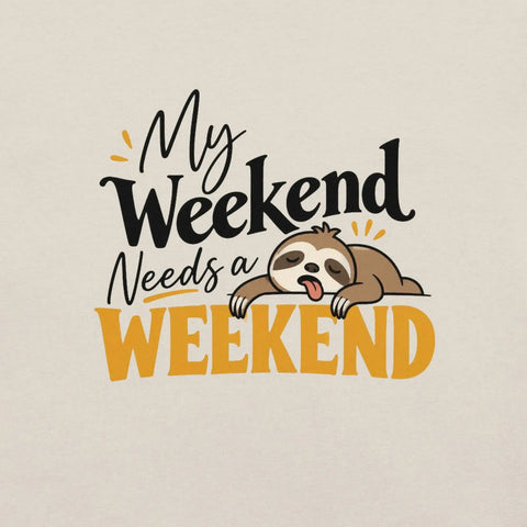 My Weekend Needs a Weekend T-Shirt - Funny Lazy Sloth Graphic Tee - Image 42