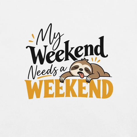 My Weekend Needs a Weekend T-Shirt - Funny Lazy Sloth Graphic Tee - Image 46