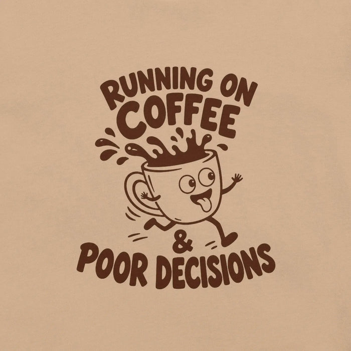 Running on Coffee and Poor Decisions T-Shirt - Funny Caffeine Humor Graphic Tee
