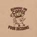 Running on Coffee and Poor Decisions T-Shirt - Funny Caffeine Humor Graphic Tee