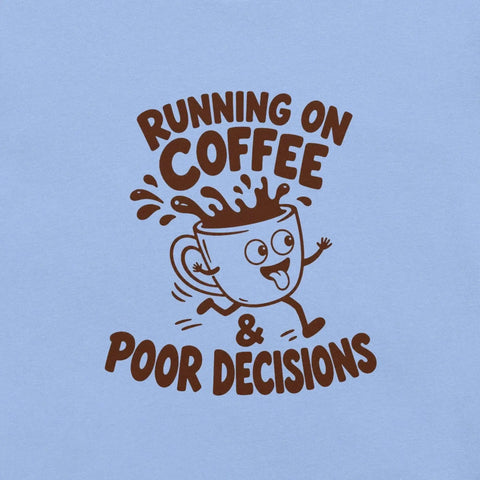 Running on Coffee and Poor Decisions T-Shirt - Funny Caffeine Humor Graphic Tee - Image 14