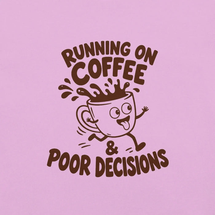 Running on Coffee and Poor Decisions T-Shirt - Funny Caffeine Humor Graphic Tee