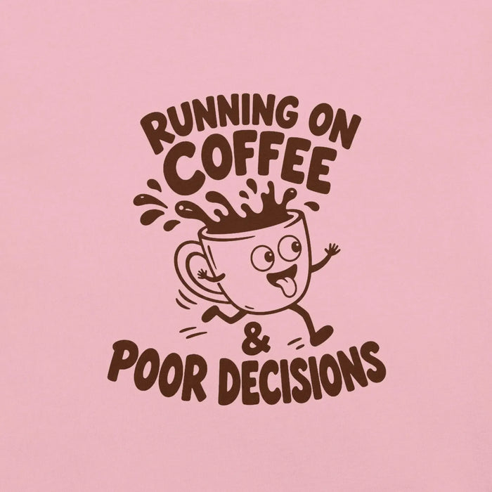 Running on Coffee and Poor Decisions T-Shirt - Funny Caffeine Humor Graphic Tee