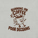 Running on Coffee and Poor Decisions T-Shirt - Funny Caffeine Humor Graphic Tee
