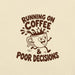 Running on Coffee and Poor Decisions T-Shirt - Funny Caffeine Humor Graphic Tee
