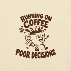 Running on Coffee and Poor Decisions T-Shirt - Funny Caffeine Humor Graphic Tee