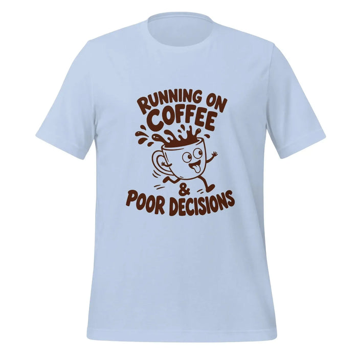 Running on Coffee and Poor Decisions T-Shirt - Funny Caffeine Humor Graphic Tee